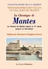 La chronique de Mantes ou Histoire de Mantes depuis le XIe siècle jusqu'à la Révolution ([Reproduction en fac-similé]) par Alphonse Durand,... et Eugène Grave,...
