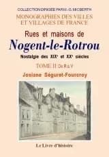 Rues et maisons de Nogent-le-Rotrou : nostalgie des XIXe et XXe siècles. Tome II, De R à V : le plateau Saint-Jean et les Gauchetières