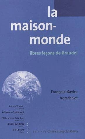 La maison-monde : libres leçons de Braudel ([Nouvelle éd.]) François-Xavier Verschave