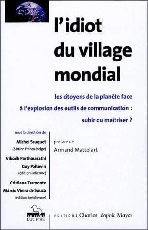 L'idiot du village mondial : les citoyens de la planète face à l'explosion des outils de communication, subir ou maîtriser