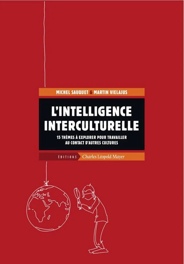 L'intelligence interculturelle : 15 thèmes à explorer pour travailler au contact d'autres cultures
