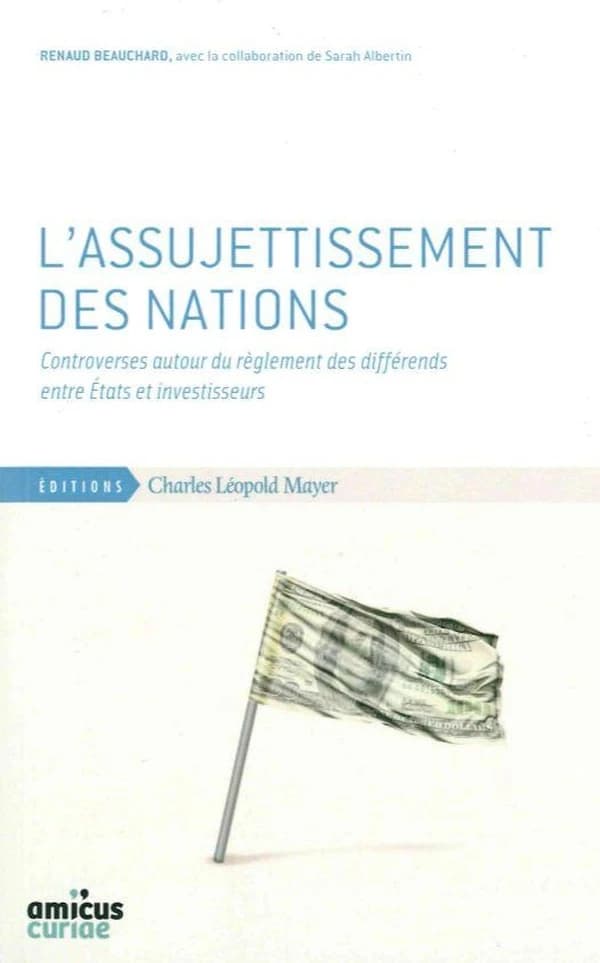 L'assujettissement des nations : controverses autour du règlement des différends entre États et investisseurs
