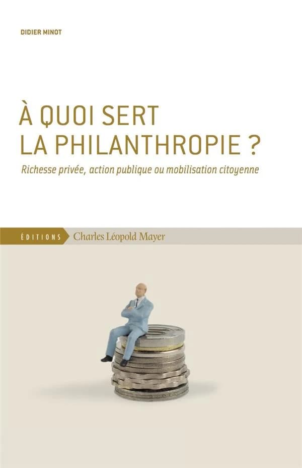 À quoi sert la philanthropie ? : richesse privée, action publique ou mobilisation citoyenne