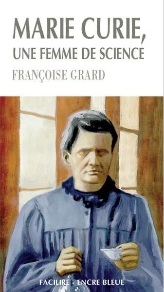 Marie Curie, une femme de science ([Éd. en gros caractères]) Françoise Grard