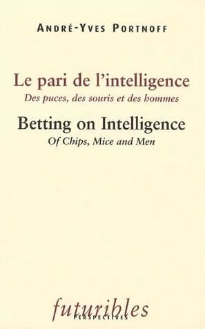 Le pari de l'intelligence : des puces, des souris et des hommes