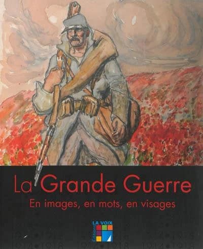 La Grande guerre : en images, en mots, en visages ([Nouvelle éd. augmentée]) [Bruno Vouters]