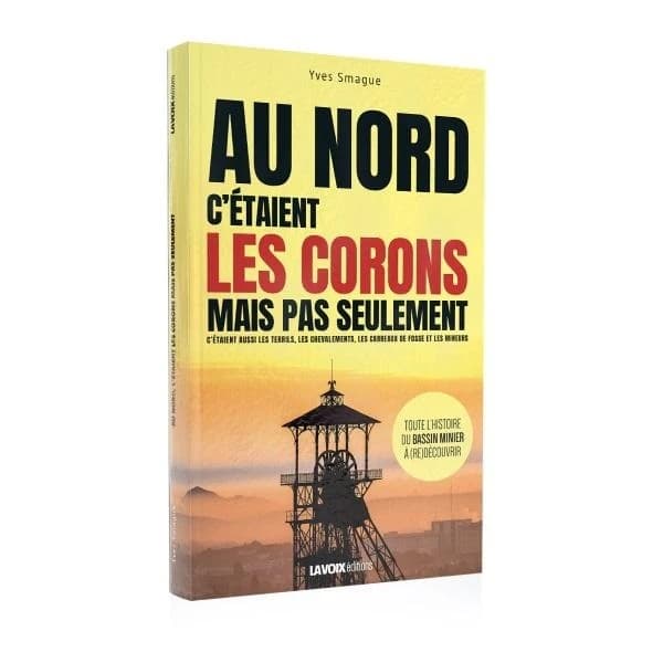 Au Nord, c'étaient les corons mais pas seulement : c'étaient aussi les terrils, les chevalements, les carreaux de fosse et les mineurs : toute l'histoire du bassin minier à (re)découvrir
