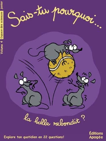 Sais-tu pourquoi la balle rebondit ?