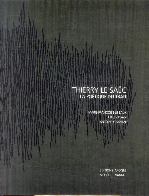 Thierry Le Saëc, La poétique du trait : [exposition, Musée des beaux-arts de Vannes, 18 février-22 mai 2011]