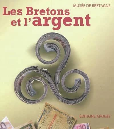 Les Bretons et l'argent : [exposition, Rennes, Musée de Bretagne, 10 mai-30 octobre 2010]