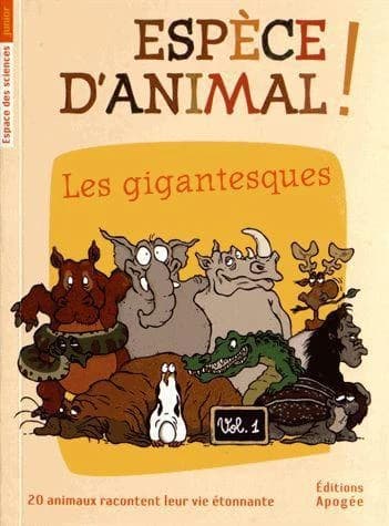Espèce d'animal ! : Volume 1, Les gigantesques