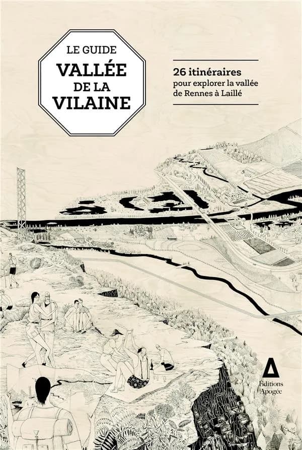 Le Guide Vallée de la Vilaine : 26 itinéraires pour explorer la vallée de Rennes à Laillé