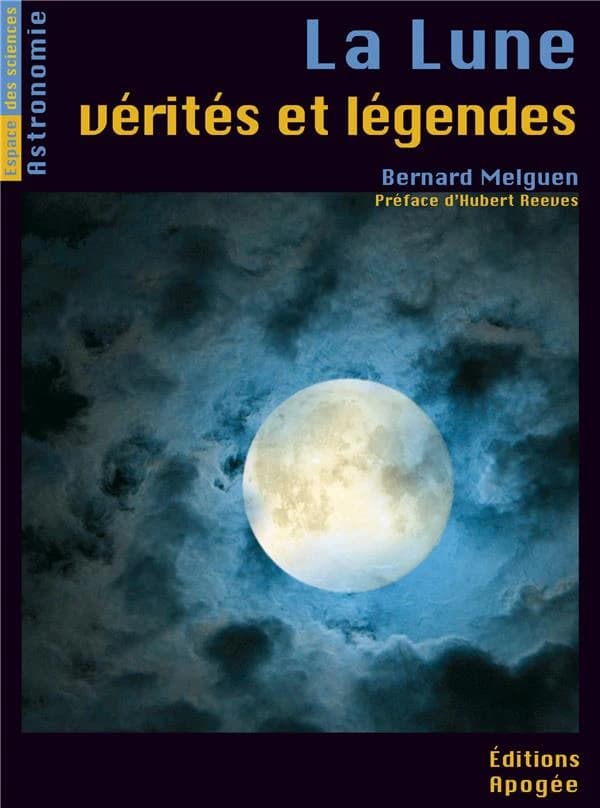 La lune, vérités et légendes (Nouvelle éd.) Bernard Melguen ; préface d'Hubert Reeves