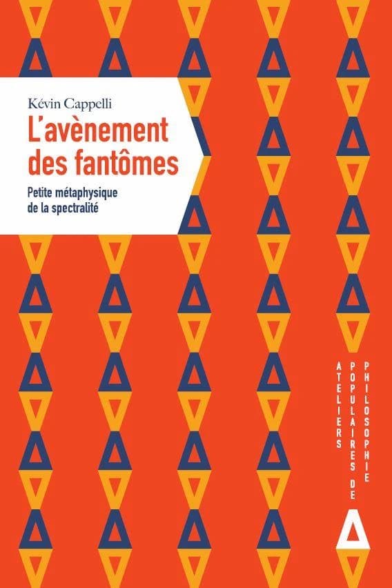 L'avènement des fantômes : petite histoire métaphysique de la spectralité