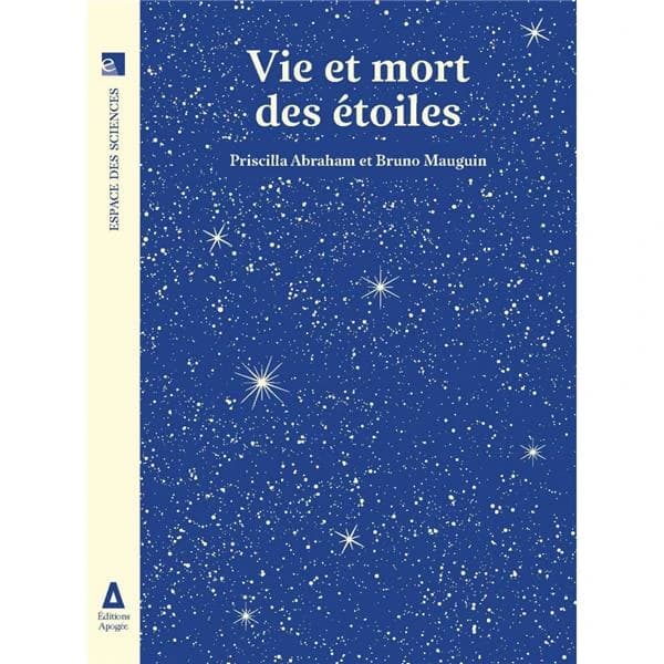 Vie et mort des étoiles ([Nouvelle éd.]) Priscilla Abraham et Bruno Mauguin