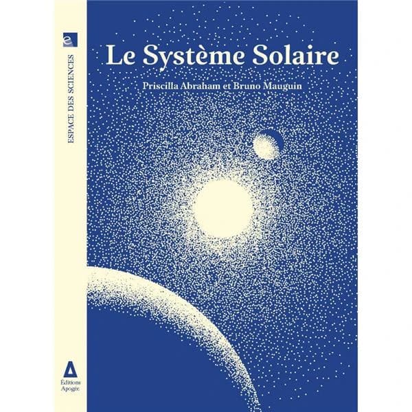 Le système solaire ([Nouvelle éd.]) Priscilla Abraham et Bruno Mauguin