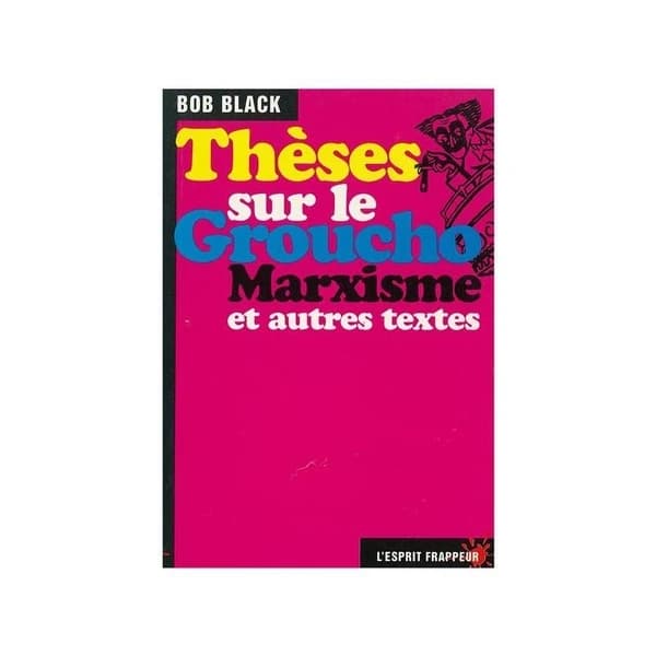 Thèses sur le Groucho marxisme et autres textes