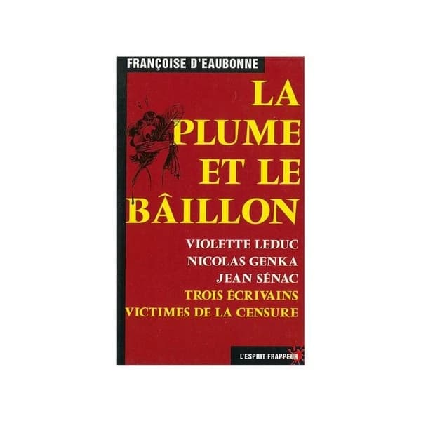 La plume et le bâillon : Violette Leduc, Nicolas Genka, Jean Sénac : trois écrivains victimes de la censure