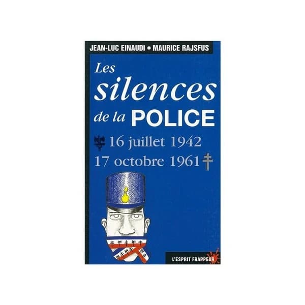 Les silences de la police. 16 juillet 1942-17 octobre 1961