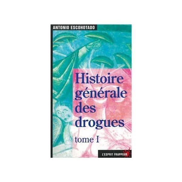 Histoire générale des drogues Tome 1