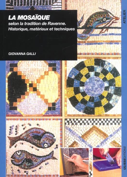 La mosaïque : selon la tradition de Ravenne : historique, matériaux et techniques