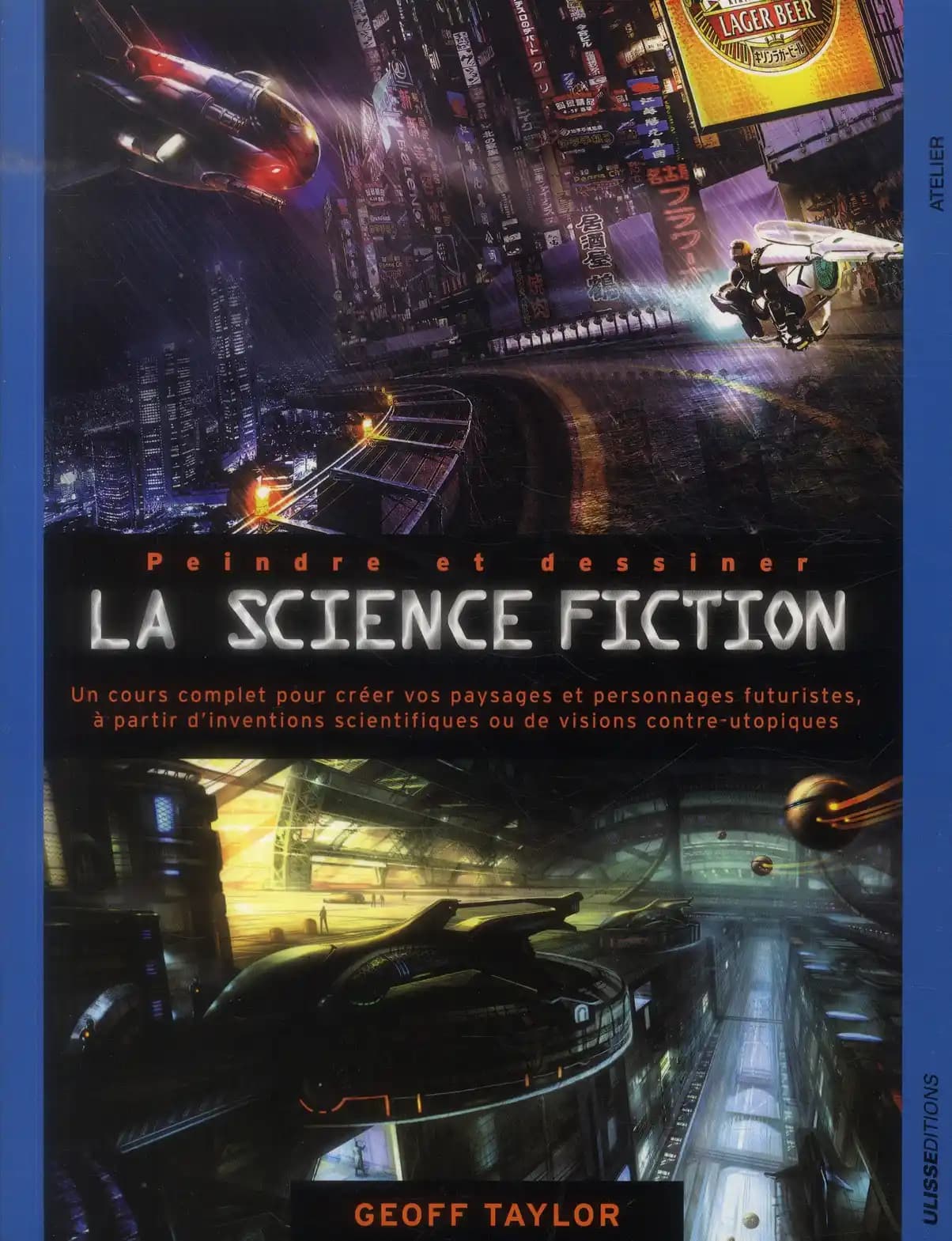 Peindre et dessiner la science-fiction : un cours complet pour construire son propre univers imaginaire avec des personnages issus des dernières découvertes scientifiques ou de visions contre-utopistes