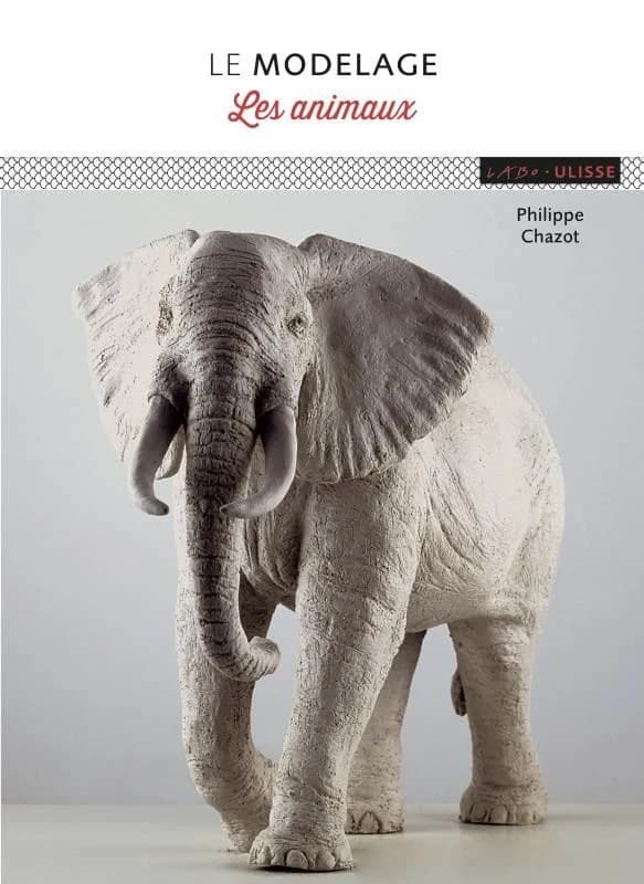 Le modelage : les animaux (Nouvelle éd.) Philippe Chazot