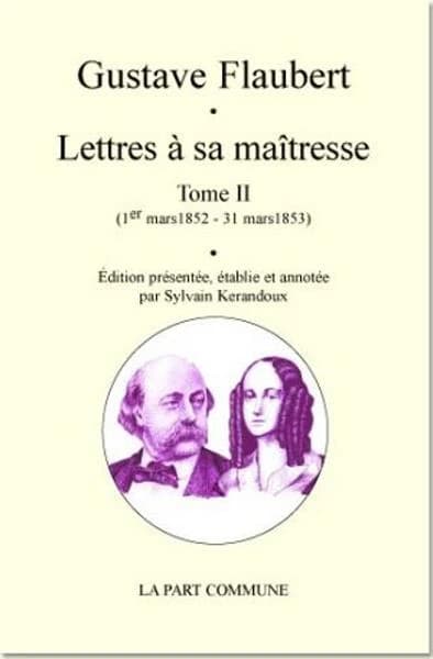 Lettres à sa maîtresse. Tome II, 1er mars 1852-31 mars 1853