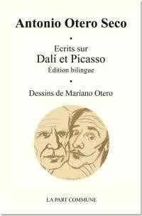 Écrits sur Dalí et Picasso (Éd. bilingue) Antonio Otero Seco ; traduction et annotations, Michèle Lefort ; dessins, Mariano Otero