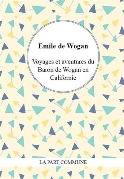 Voyages et aventures du baron de Wogan en Californie