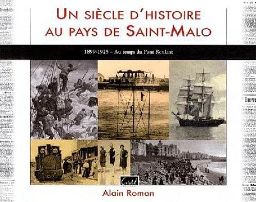 Un siècle d'histoire au pays de Saint-Malo. [Premier tome], 1899-1925, au temps du pont roulant