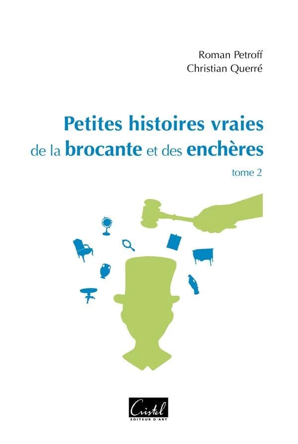 Petites histoires vraies de la brocante et des enchères. Tome 2