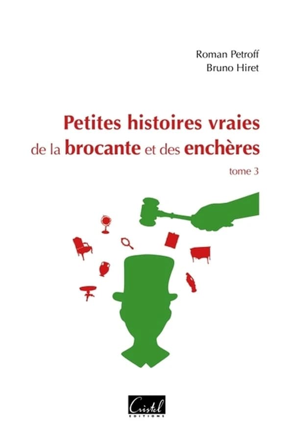 Petites histoires vraies de la brocante et des enchères. Tome 3