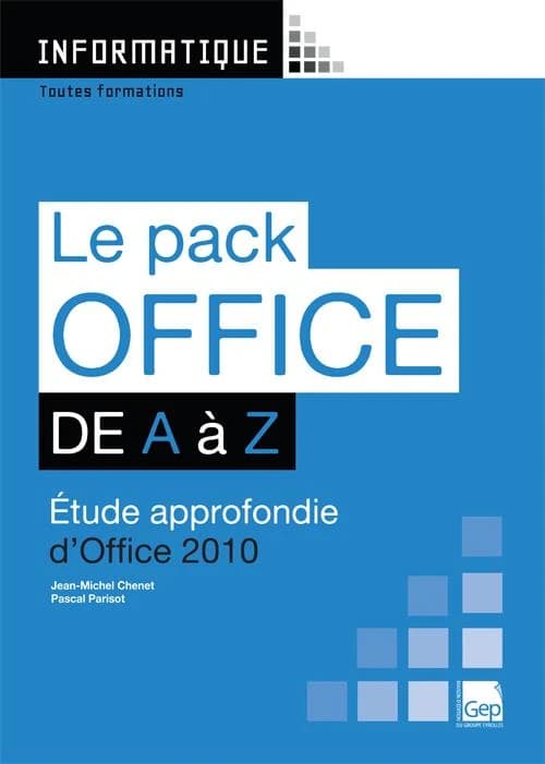 Le pack Office 2010 de A à Z ; étude approfondie d'Office 2010