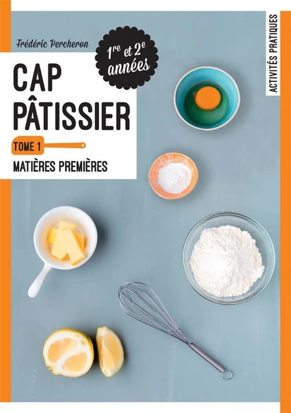 CAP pâtissier. Tome 1, Matières premières : 1re et 2e années : activités pratiques