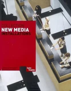 Collection new media : installations : la collection du Centre Pompidou Musée national d'art moderne ([English ed.]) [under the scientific direction of Christine Van Assche] ; [translated by Simon Pleasance and Diana Tamlyn]