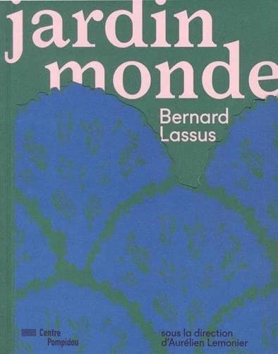 "Jardin monde" : Bernard Lassus : [exposition, Paris, Centre Pompidou, Musée national d'art moderne, terrasse sud, 25 mai-30 octobre 2017]