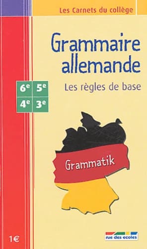 Grammaire allemande. Les règles de bases 6e - 5e - 4e- 3e