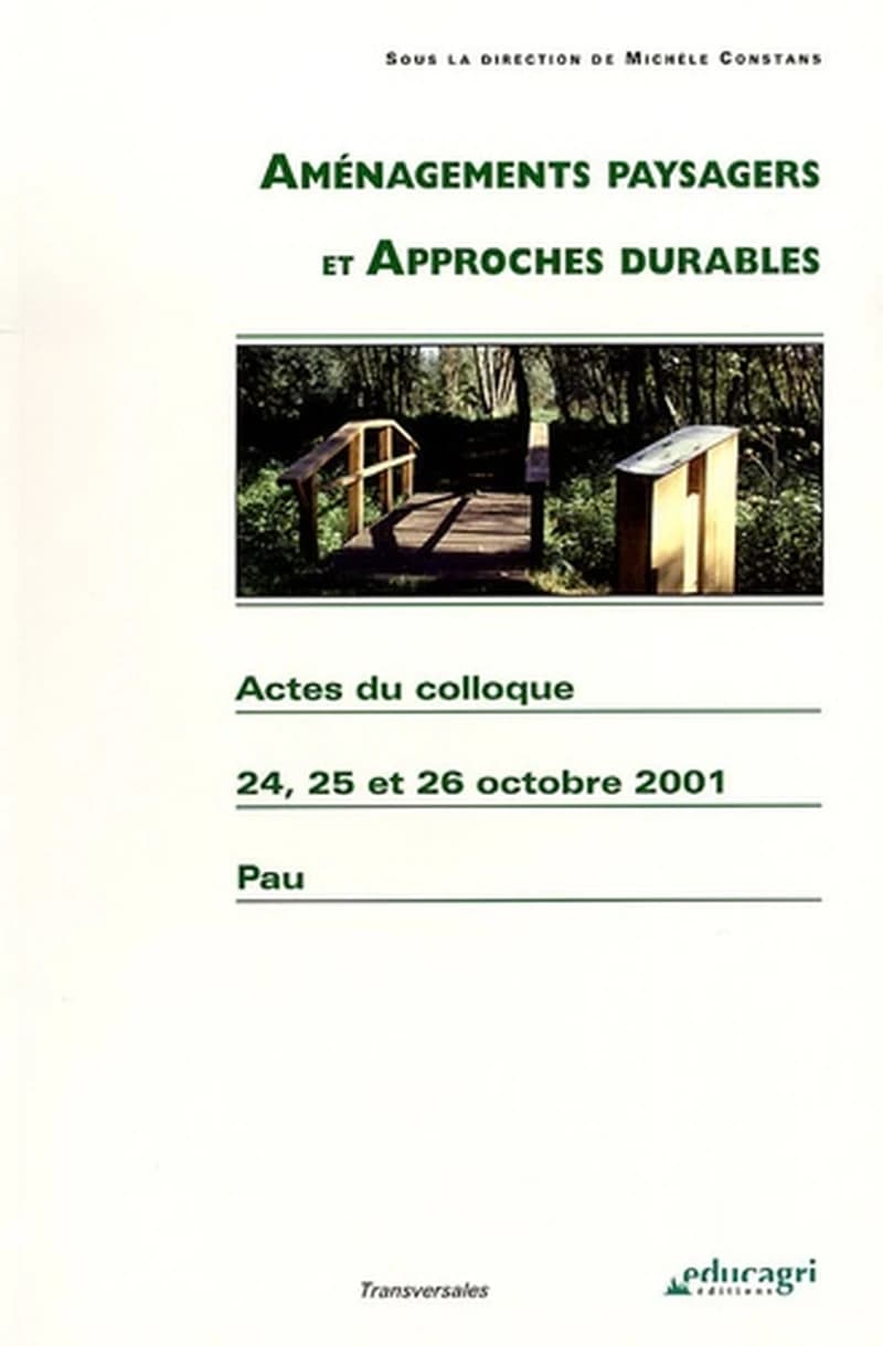 Aménagements paysagers et approches durables : actes du colloque des 24, 25 et 26 octobre 2001, Palais Beaumont, LEGTA de Pau-Montardon, Pau
