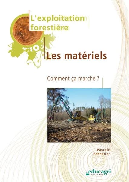 Exploitation forestière : les matériels : comment ça marche ? (Nouvelle éd. mise à jour) [réalisé par l'Institut technologique forêt, cellulose, bois, ameublement] ; [rédacteur] Pascale Pannetier