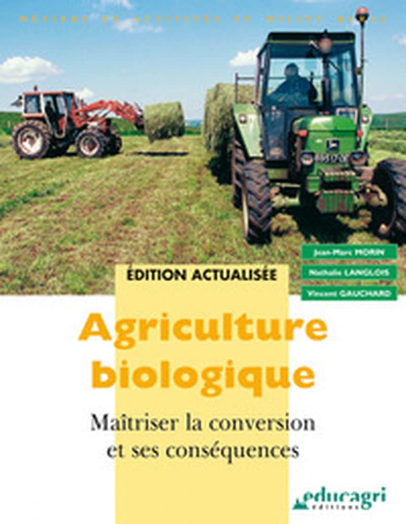 Agriculture biologique : maîtriser la conversion et ses conséquences (2e éd.) Nathalie Langlois, Vincent Gauchard ; en collaboration avec le réseau FORMABIO DGER...