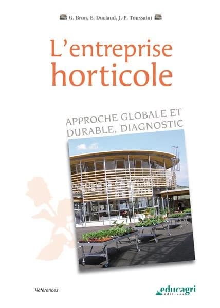 L'entreprise horticole : approche globale et environnementale : diagnostic (3e éd., [revue et actualisée]) Gilbert Bron, Éric Duclaud, Jean-Paul Toussaint