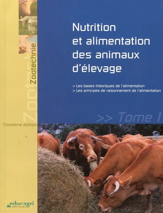 Nutrition et alimentation des animaux d'élevage. Tome 1, Les bases théoriques de l'alimentation, les principes de raisonnement de l'alimentation (3e éd.) coordinateur, Laurent Delteil ; [par] Christophe Bréchet, Emmanuel Fournier, Marie-Christine Leborgne