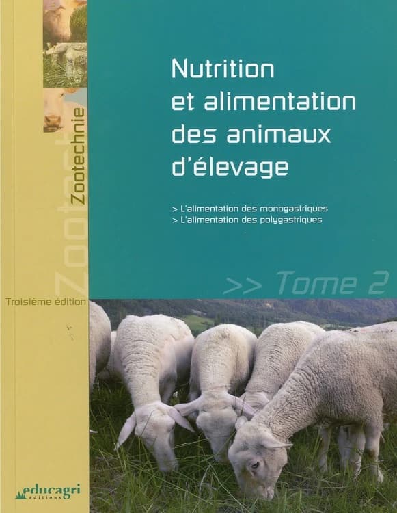 Nutrition et alimentation des animaux d'élevage. Tome 2, [L'alimentation des monogastriques, l'alimentation des polygastriques] (3e éd.) Marie-Christine Leborgne, coordinatrice ; [par] Christophe Bréchet, Laurent Delteil, Emmanuel Fournier...