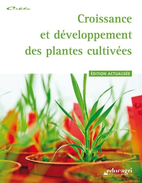 Croissance et développement des plantes cultivées (3 éd. [actualisée]) ouvrage collectif ; [conception et réalisation par Chantal Charonnat et Sylvie Deblay] ; [avec la collaboration de François Denys et Jocelyne Pretet]