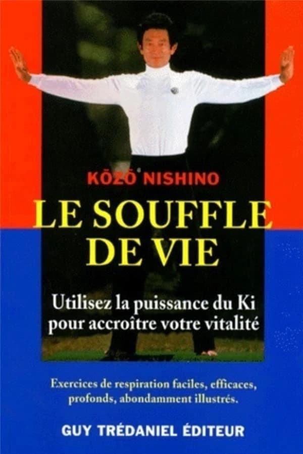 Le souffle de vie : utiliser le pouvoir du ki