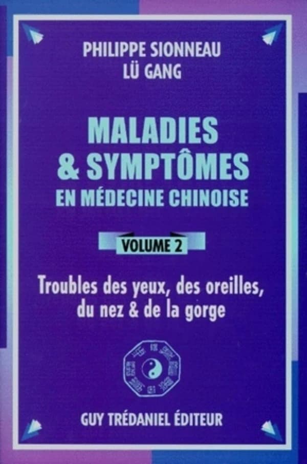 Maladies et symptômes en médecine chinoise. Volume 2, Troubles des yeux, des oreilles, du nez et la gorge