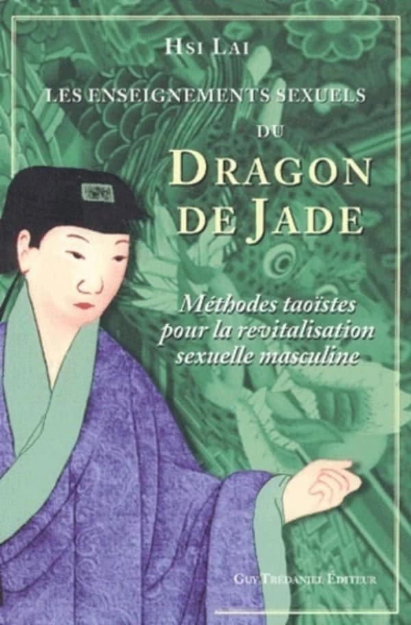 Les enseignements sexuels du dragon de jade : méthodes taoïstes pour la revitalisation sexuelle masculine