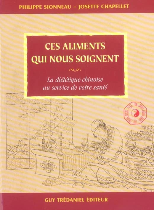 Ces aliments qui nous soignent : la diététique chinoise au service de votre santé
