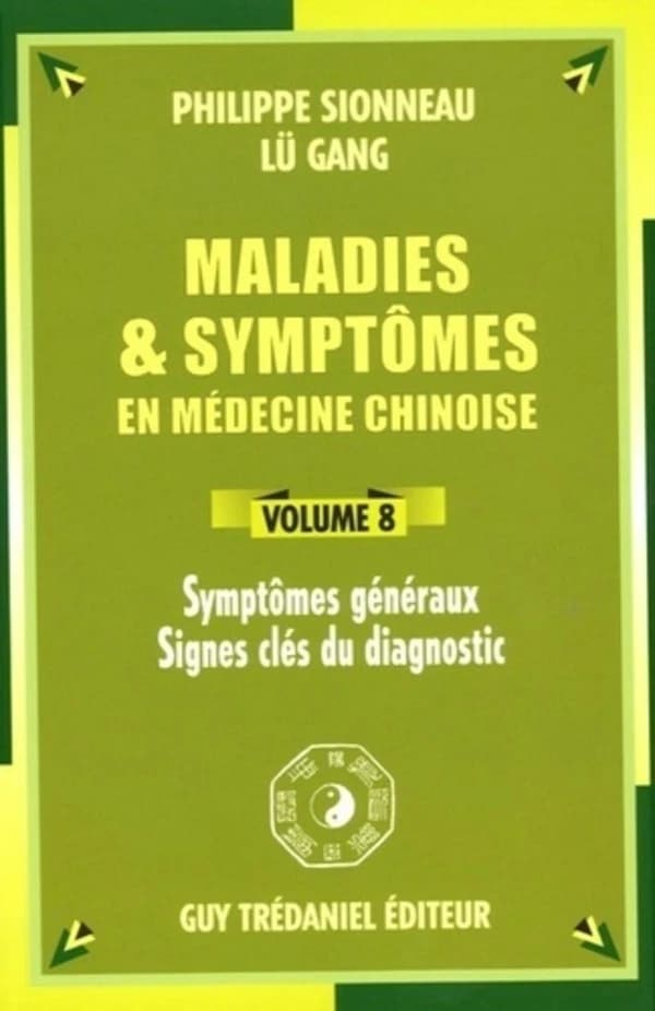 Maladies et symptômes en médecine chinoise. Volume 8, Symptômes généraux, signes clés du diagnostic